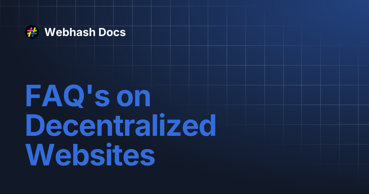 FAQ's on Decentralized Websites | Webhash Docs